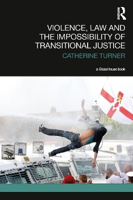 Violence, Law and the Impossibility of Transitional Justice - Catherine Turner