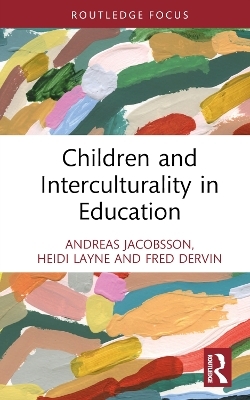 Children and Interculturality in Education - Andreas Jacobsson, Heidi Layne, Fred Dervin