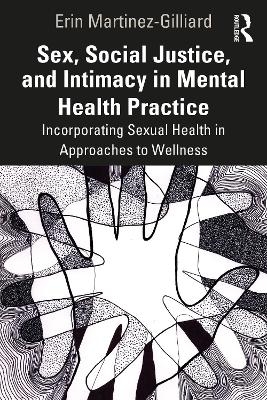 Sex, Social Justice, and Intimacy in Mental Health Practice - Erin Martinez-Gilliard