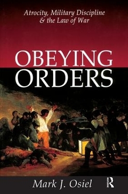 Obeying Orders - Mark J. Osiel