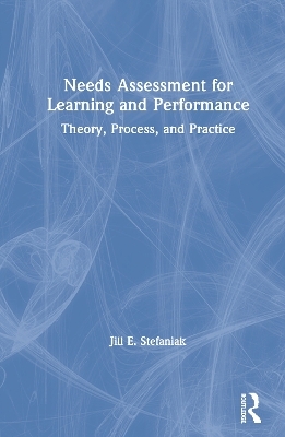 Needs Assessment for Learning and Performance - Jill E. Stefaniak