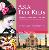 Asia For Kids: People, Places and Cultures - Children Explore The World Books -  Baby Professor