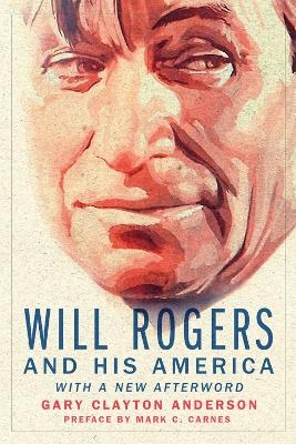 Will Rogers and His America - Gary Clayton Anderson, Marc C. Carnes