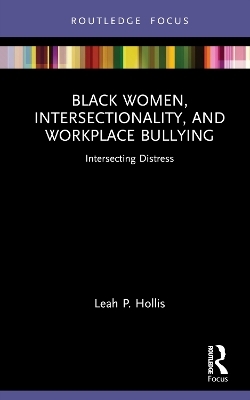 Black Women, Intersectionality, and Workplace Bullying - Leah P. Hollis