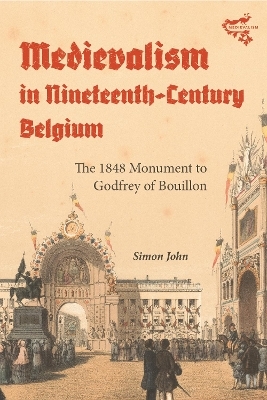 Medievalism in Nineteenth-Century Belgium - Simon John