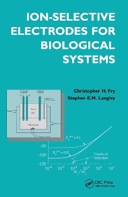 Ion-Selective Electrodes for Biological Systems - Christopher Fry, Stephen Langley E. N., Stephen Langley