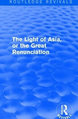 The Light of Asia, or the Great Renunciation (Mahâbhinishkramana) - Edwin Arnold