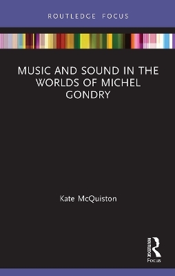 Music and Sound in the Worlds of Michel Gondry - Kate McQuiston