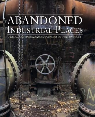 Abandoned Industrial Places - David Ross