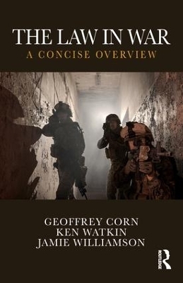 The Law in War - Geoffrey S. Corn, Ken Watkin, Jamie Williamson