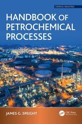 Handbook of Petrochemical Processes - James G. Speight
