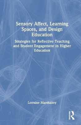 Sensory Affect, Learning Spaces, and Design Education - Lorraine Marshalsey