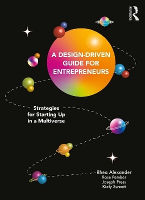 A Design Driven Guide for Entrepreneurs - Rhea Alexander, Rose Pember, Joseph Press, Kiely Sweatt