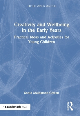 Creativity and Wellbeing in the Early Years - Sonia Mainstone-Cotton