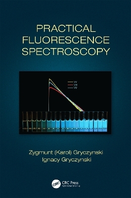 Practical Fluorescence Spectroscopy - Zygmunt (Karol) Gryczynski, Ignacy Gryczynski