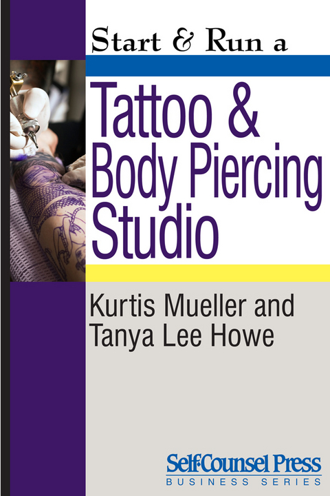 Start & Run a Tattoo and Body Piercing Studio - Kurtis Mueller, Tanya Lee Howe