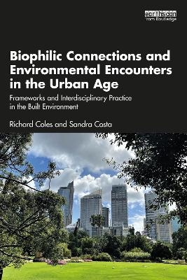 Biophilic Connections and Environmental Encounters in the Urban Age - Richard Coles, Sandra Costa