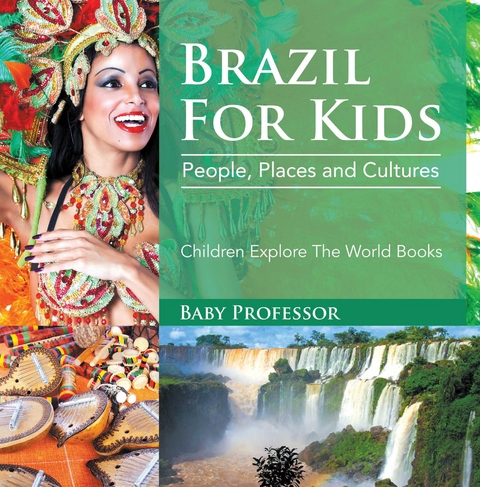 Brazil For Kids: People, Places and Cultures - Children Explore The World Books -  Baby Professor