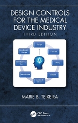 Design Controls for the Medical Device Industry, Third Edition - Teixeira, Marie B.