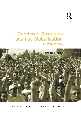 Gendered Struggles against Globalisation in Mexico - Teresa Healy