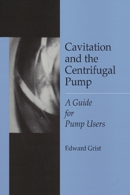 Cavitation And The Centrifugal Pump - Edward Grist