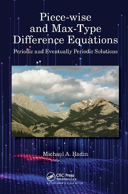 Piece-wise and Max-Type Difference Equations - Michael A. Radin