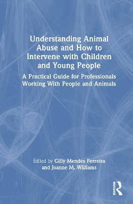 Understanding Animal Abuse and How to Intervene with Children and Young People - 