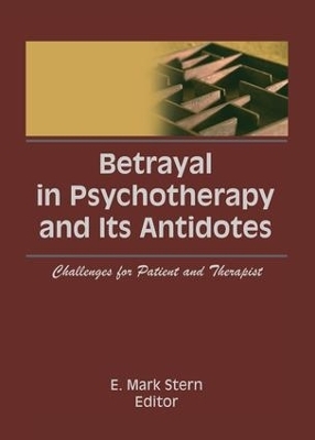 Betrayal in Psychotherapy and Its Antidotes - E Mark Stern