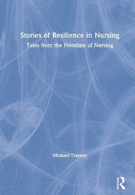 Stories of Resilience in Nursing - Michael Traynor