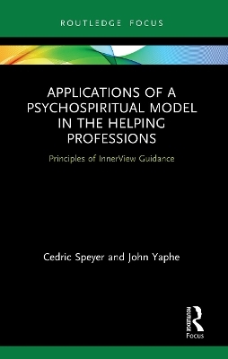 Applications of a Psychospiritual Model in the Helping Professions - Cedric Speyer, John Yaphe