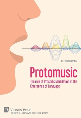 Protomusic: The role of Prosodic Modulation in the Emergence of Language - Alessandra Anastasi