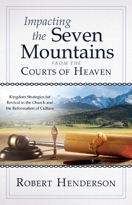 Impacting the Seven Mountains from the Courts of Heaven - Robert Henderson