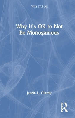 Why It's OK to Not Be Monogamous - Justin L. Clardy