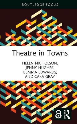 Theatre in Towns - Helen Nicholson, Jenny Hughes, Gemma Edwards, Cara Gray