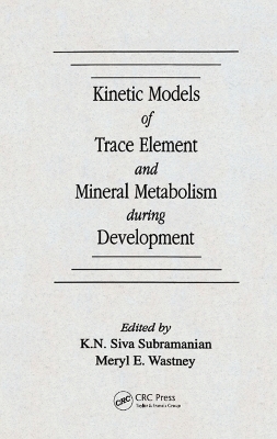 Kinetic Models of Trace Element and Mineral Metabolism During Development - K. N. Siva Subramanian, Meryl E. Wastney-Pentchev