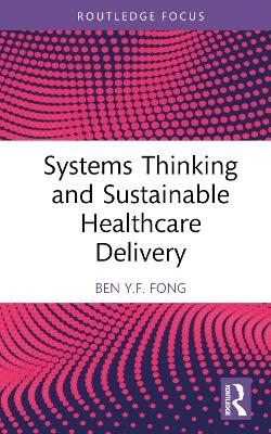 Systems Thinking and Sustainable Healthcare Delivery - Ben Y.F. Fong