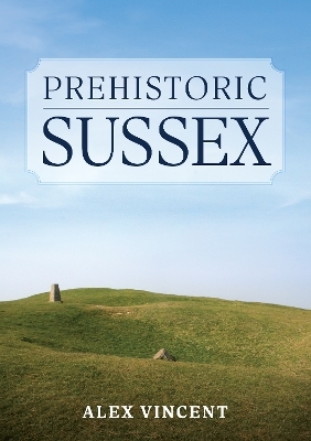 Prehistoric Sussex - Alex Vincent