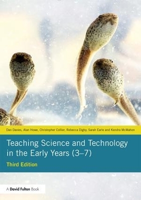 Teaching Science and Technology in the Early Years (3–7) - Dan Davies, Alan Howe, Christopher Collier, Rebecca Digby, Sarah Earle