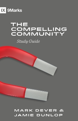 The Compelling Community Study Guide - Mark Dever, Jamie Dunlop