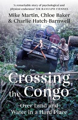 Crossing the Congo - Mike Martin, Chloe Baker, Charlie Hatch-Barnwell