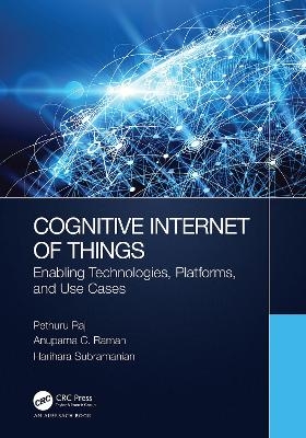 Cognitive Internet of Things - Pethuru Raj, Anupama C. Raman, Harihara Subramanian