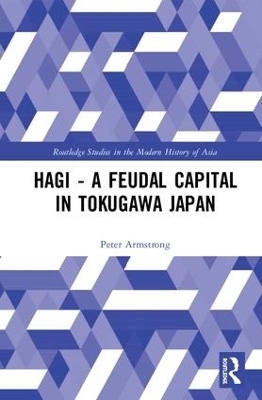 Hagi - A Feudal Capital in Tokugawa Japan - Peter Armstrong