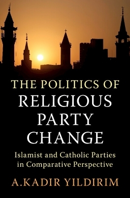 The Politics of Religious Party Change - A. Kadir Yildirim