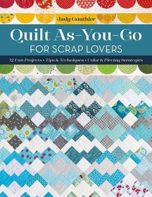 Quilt As-You-Go for Scrap Lovers - Judy Gauthier