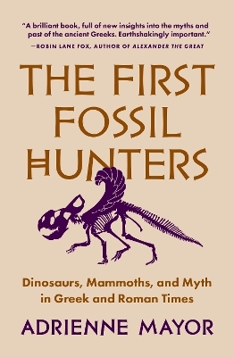 The First Fossil Hunters - Adrienne Mayor