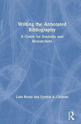 Writing the Annotated Bibliography - Luke Beatty, Cynthia Cochran
