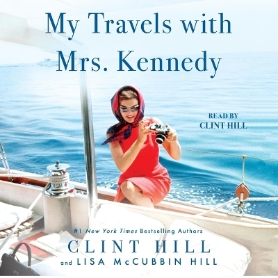 My Travels with Mrs. Kennedy - Clint Hill, Lisa McCubbin Hill