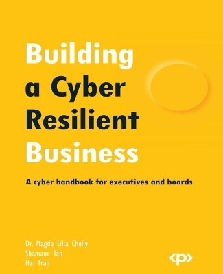 Building a Cyber Resilient Business - Dr. Magda Lilia Chelly, Shamane Tan, Hai Tran