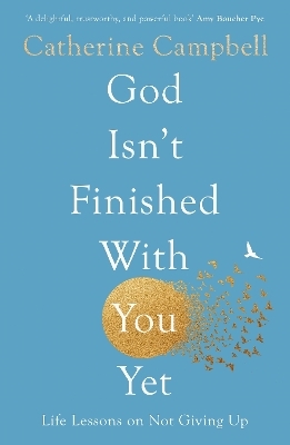 God Isn't Finished With You Yet - Catherine Campbell
