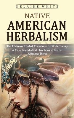 Native American Herbalism - Helaine White